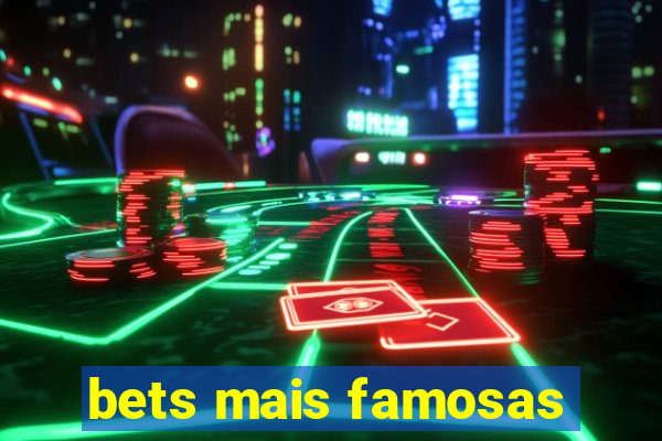 bets mais famosas